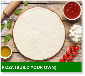 PIZZA (BUILD YOUR OWN)